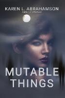 Mutable Things - Karen L Abrahamson - cover