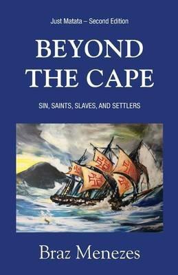 Beyond The Cape: Sin, Saints. Slaves, and Settlers - Braz Menezes - cover