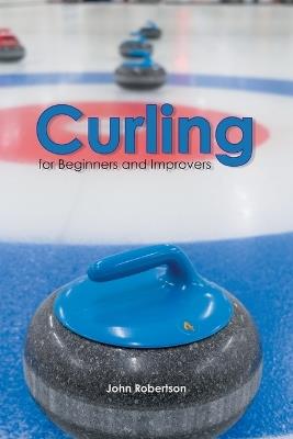 Curling for Beginners and Improvers - John Robertson - cover