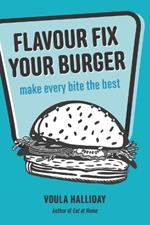 Flavour Fix Your Burger: make every bite the best