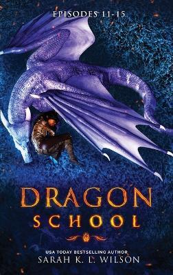 Dragon School: Episodes 11 - 15 - Sarah K L Wilson - cover