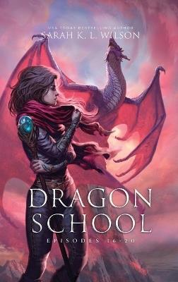Dragon School: Episodes 16 - 20 - Sarah K L Wison - cover