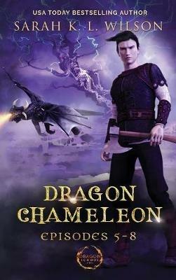 Dragon Chameleon: Episodes 5-8 - Sarah K L Wilson - cover