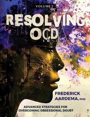 Resolving OCD: Advanced Strategies for Overcoming Obsessional Doubt - Frederick Aardema - cover