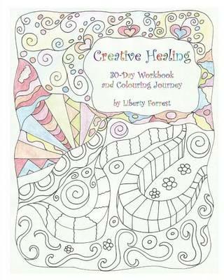 Creative Healing: 30-Day Workbook and Colouring Journey - Liberty Forrest - cover