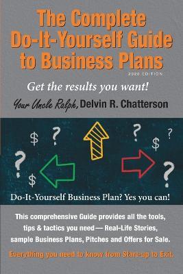 The Complete Do-It-Yourself Guide to Business Plans - 2020 Edition: Get the results you want! From Start-up to Exit. - Delvin R Chatterson - cover