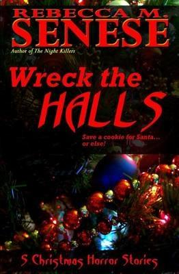 Wreck the Halls: 5 Christmas Horror Stories - Rebecca M Senese - cover