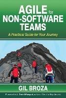 Agile for Non-Software Teams: A Practical Guide for Your Journey - Gil Broza - cover