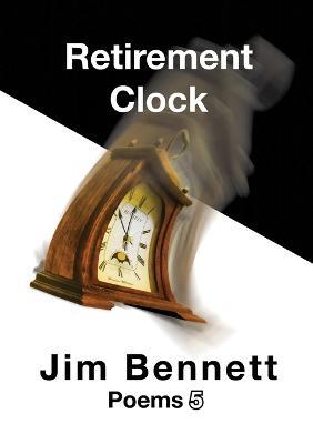 Retirement Clock: Poems 5 - Jim Bennett - cover