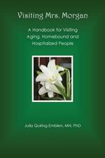 Visiting Mrs. Morgan: A Handbook for Visiting Aging, Homebound and Hospitalized People