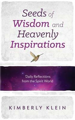 Seeds of Wisdom and Heavenly Inspirations - Kimberly Klein - cover