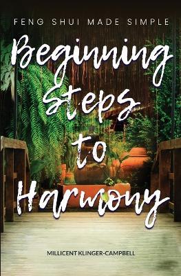 Beginning Steps to Harmony; Feng Shui Made Simple - Millicent D Klinger-Campbell - cover