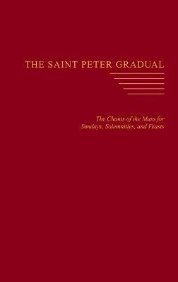 The Saint Peter Gradual: The Chants of the Mass for Sundays, Solemnities, and Feasts - cover