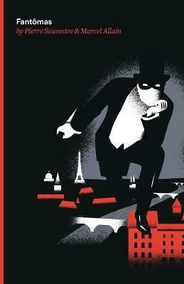 Fantomas: Being the First of the Series of Fantomas Detective Tales - Pierre Souvestre,Marcel Allain - cover
