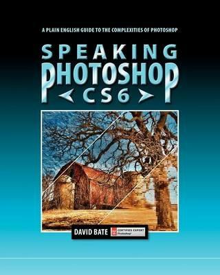 Speaking Photoshop CS6 - David S Bate - cover