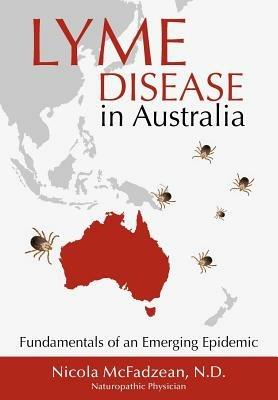 Lyme Disease in Australia: Fundamentals of an Emerging Epidemic - Nicola McFadzean ND - cover