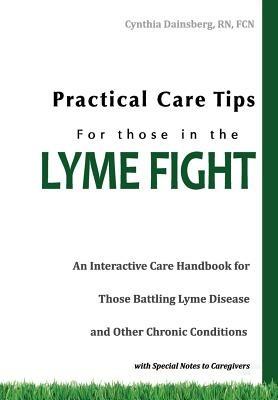 Practical Care Tips for Those in the Lyme Fight - Cynthia Dainsberg RN FCN - cover