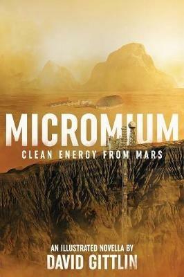 Micromium: Clean Energy from Mars - David B Gittlin - cover