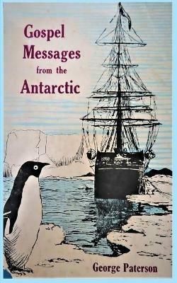 Gospel Messages From The Antarctic - George Paterson - cover
