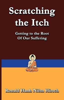 Scratching the Itch: Getting to the Root of Our Suffering - Ronald Hirsch - cover
