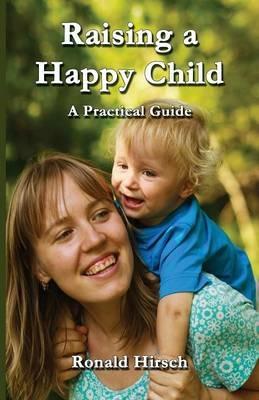 Raising a Happy Child - Ronald Hirsch - cover