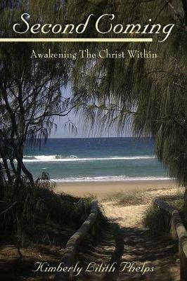 Second Coming: Awakening The Christ Within - Kimberly Lilith Phelps - cover