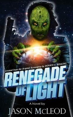 Renegade of Light - McLeod Montgomery Jason,Higgins E Dennis - cover