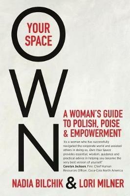 Own Your Space: A Woman's Guide to Polish, Poise and Empowerment - Nadia Bilchik,Lori Milner - cover