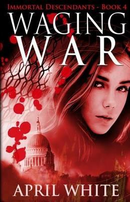 Waging War: The Immortal Descendants book 4 - April White - cover