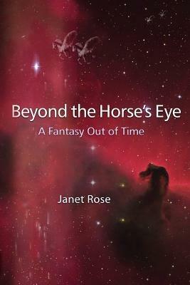 Beyond the Horse's Eye -- A Fantasy Out of Time - Janet Rose - cover
