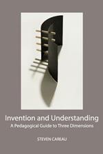 Invention and Understanding: A Pedagogical Guide to Three Dimensions