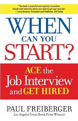 When Can You Start?: How to Ace the Interview and Win the Job - Paul Freiberger - cover