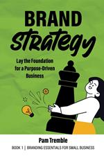 Brand Strategy: Lay the Foundation for a Purpose-Driven Business