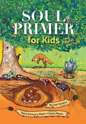 Soul Primer for Kids: and Parents too!: and Parents too!: and Parents too! - Cate Schultz - cover