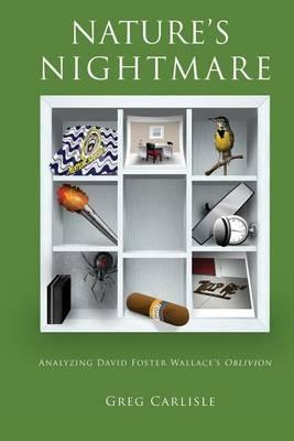 Nature's Nightmare: Analyzing David Foster Wallace's Oblivion - Carlisle Greg,Greg Carlisle - cover