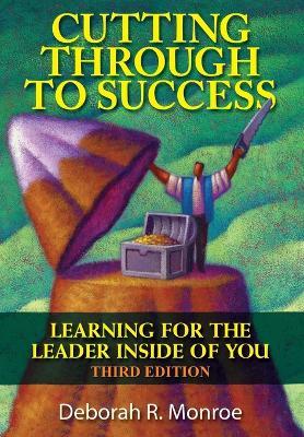 Cutting Through To Success: Learning For The Leader Inside Of You! - Deborah Monroe - cover