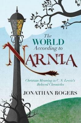 The World According to Narnia - Jonathan Rogers - cover