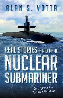 Real Stories from a Nuclear Submariner - Alan Votta - cover