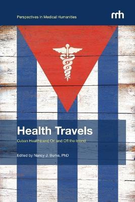Health Travels: Cuban Health(care) On and Off the Island - Nancy Burke - cover