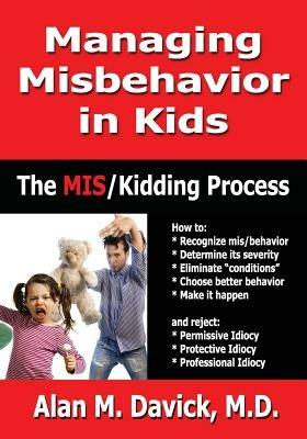 Managing Misbehavior in Kids: The Miskidding(r) Process - Alan M Davick - cover