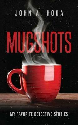 Mugshots: My Favorite Detective Stories - John a Hoda - cover