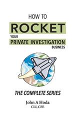 How To Rocket Your Private Investigation Business: The Complete Series