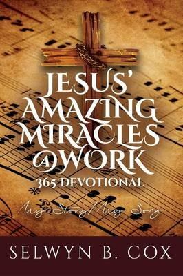 Jesus' Amazing Miracles (Jams) @ Work 365 Day Devotional: My Story/My Song - Selwyn B Cox - cover
