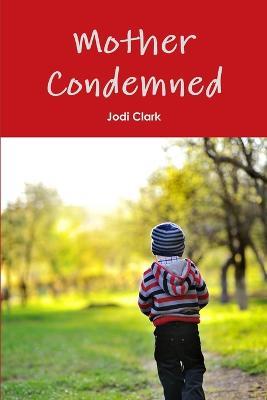 Mother Condemned - Jodi Clark - cover