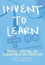 Invent To Learn: Making, Tinkering, and Engineering in the Classroom