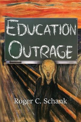 Education Outrage - Roger C Schank - cover