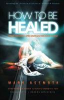 How To be Healed from Sickness and diseases Through Christ: Revealing The Secrets to a life free of Sickness and diseases - Mark F Asemota,Asemota Mark - cover