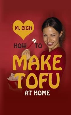 How to Make Tofu at Home - M Eigh - cover