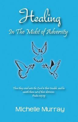 Healing in the Midst of Adversity - Michelle Murray,Michelle Murrary - cover