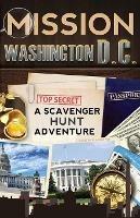 Mission Washington, D.C.: A Scavenger Hunt Adventure: (Travel Book for Kids)